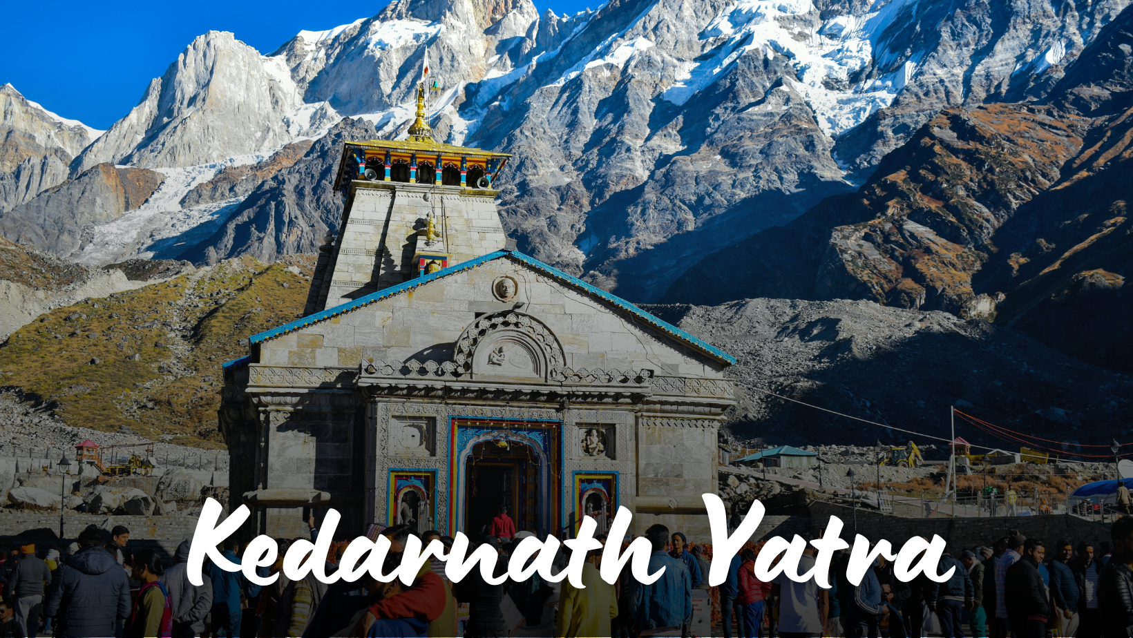 Kedarnath Yatra: A Complete Guide for Pilgrims and Adventurers